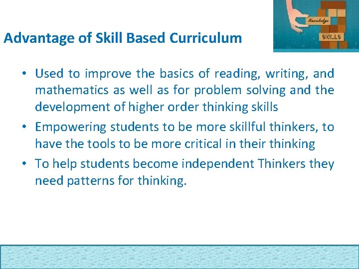 Advantage of Skill Based Curriculum • Used to improve the basics of reading, writing,