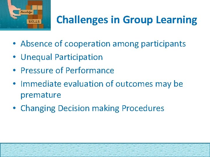 Challenges in Group Learning Absence of cooperation among participants Unequal Participation Pressure of Performance