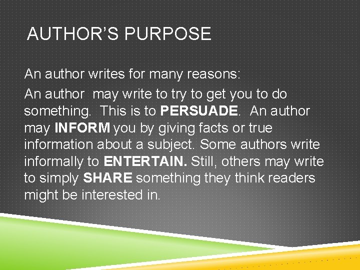 AUTHOR’S PURPOSE An author writes for many reasons: An author may write to try