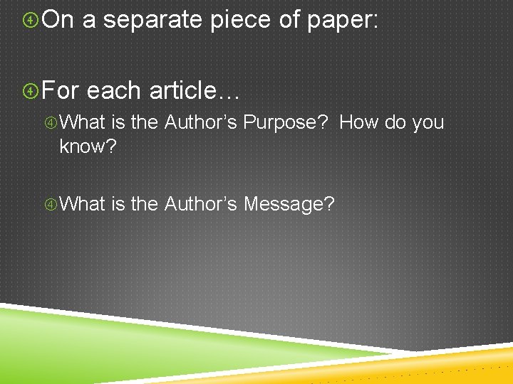  On a separate piece of paper: For each article… What is the Author’s