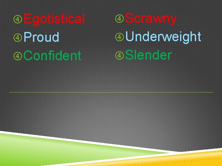  Egotistical Scrawny Proud Underweight Confident Slender 