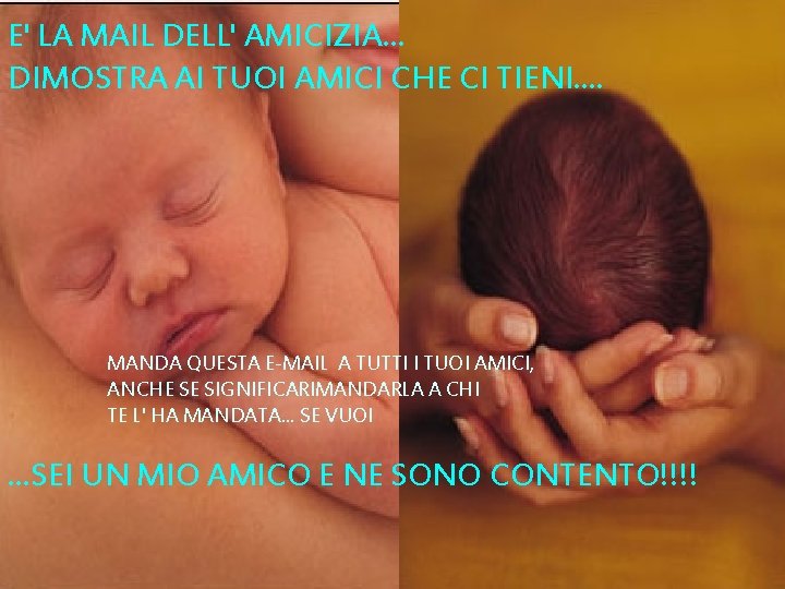 E' LA MAIL DELL' AMICIZIA. . . DIMOSTRA AI TUOI AMICI CHE CI TIENI.