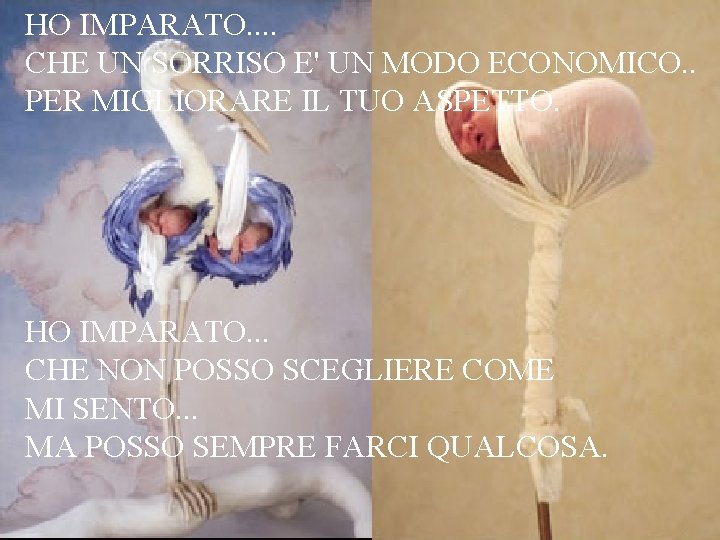 HO IMPARATO. . CHE UN SORRISO E' UN MODO ECONOMICO. . PER MIGLIORARE IL