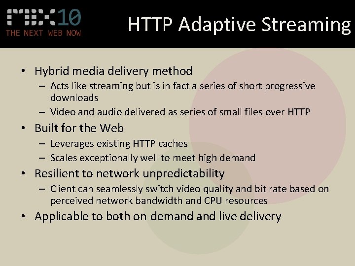 HTTP Adaptive Streaming • Hybrid media delivery method – Acts like streaming but is