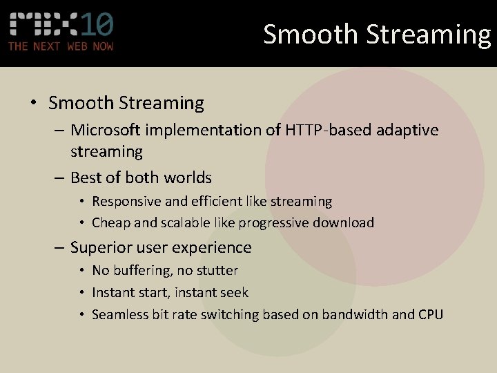 Smooth Streaming • Smooth Streaming – Microsoft implementation of HTTP-based adaptive streaming – Best