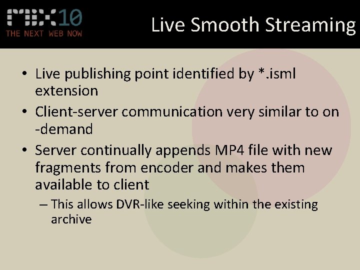Live Smooth Streaming • Live publishing point identified by *. isml extension • Client-server
