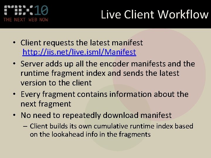 Live Client Workflow • Client requests the latest manifest http: //iis. net/live. isml/Manifest •