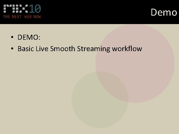 Demo • DEMO: • Basic Live Smooth Streaming workflow 