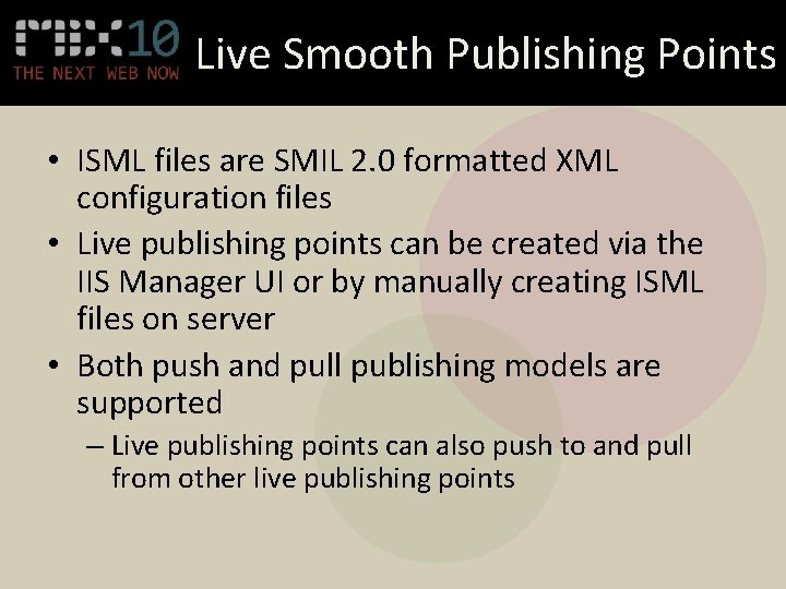 Live Smooth Publishing Points • ISML files are SMIL 2. 0 formatted XML configuration