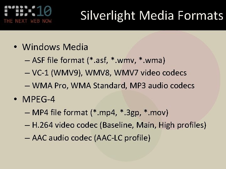 Silverlight Media Formats • Windows Media – ASF file format (*. asf, *. wmv,