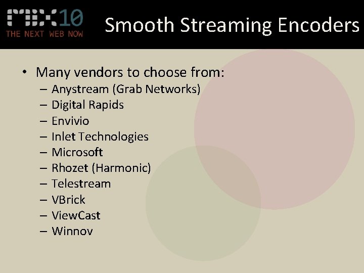 Smooth Streaming Encoders • Many vendors to choose from: – Anystream (Grab Networks) –