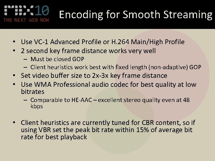 Encoding for Smooth Streaming • Use VC-1 Advanced Profile or H. 264 Main/High Profile