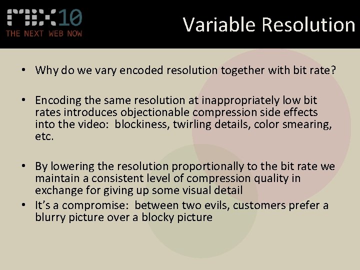 Variable Resolution • Why do we vary encoded resolution together with bit rate? •