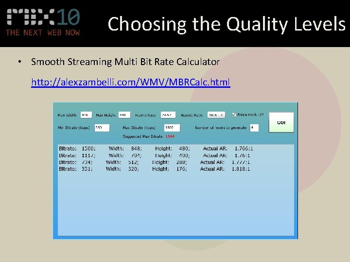 Choosing the Quality Levels • Smooth Streaming Multi Bit Rate Calculator http: //alexzambelli. com/WMV/MBRCalc.