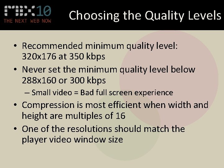 Choosing the Quality Levels • Recommended minimum quality level: 320 x 176 at 350