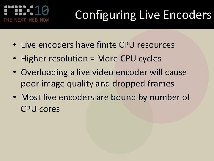 Configuring Live Encoders • Live encoders have finite CPU resources • Higher resolution =