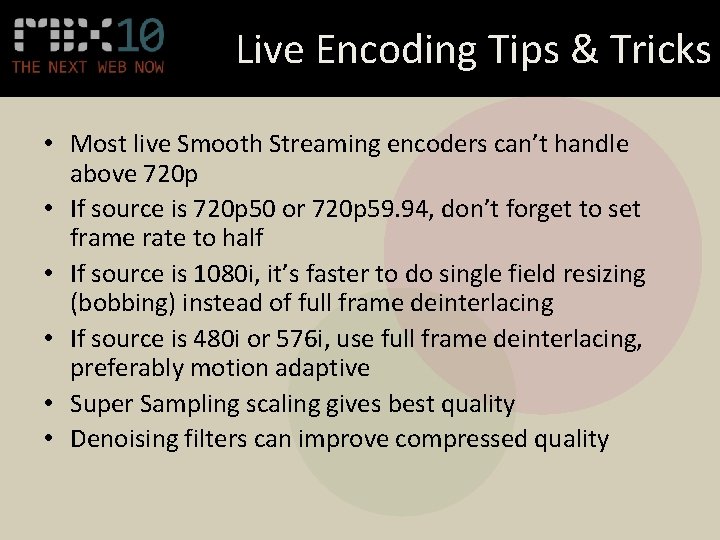 Live Encoding Tips & Tricks • Most live Smooth Streaming encoders can’t handle above