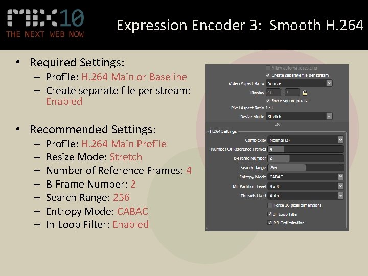 Expression Encoder 3: Smooth H. 264 • Required Settings: – Profile: H. 264 Main