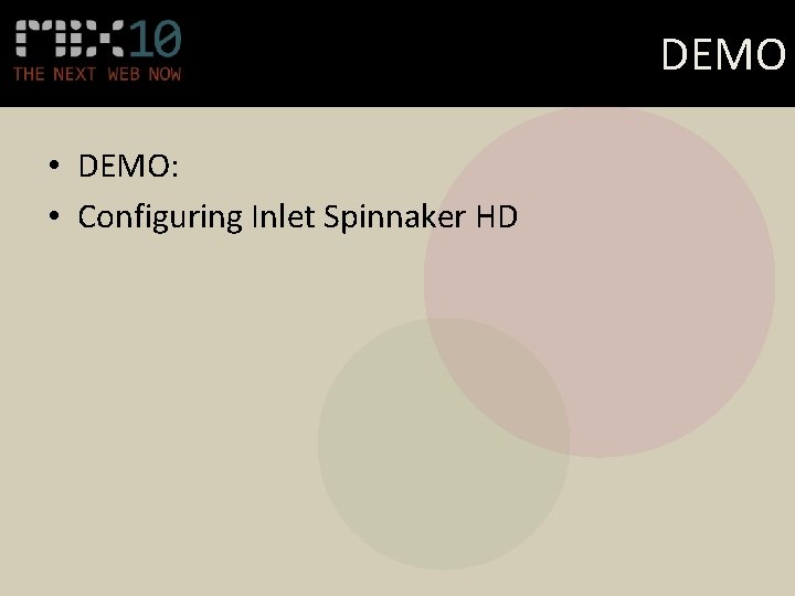 DEMO • DEMO: • Configuring Inlet Spinnaker HD 
