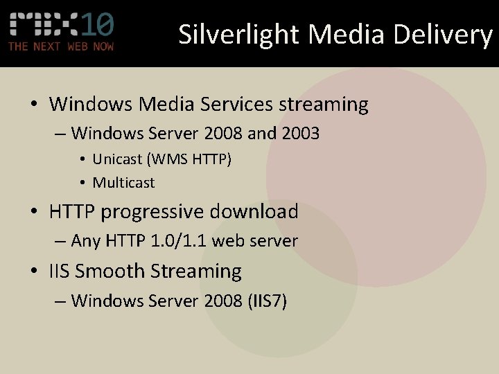 Silverlight Media Delivery • Windows Media Services streaming – Windows Server 2008 and 2003