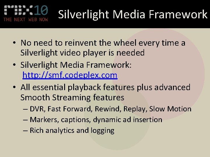 Silverlight Media Framework • No need to reinvent the wheel every time a Silverlight