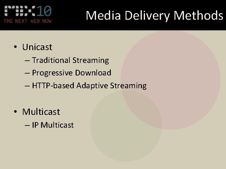 Media Delivery Methods • Unicast – Traditional Streaming – Progressive Download – HTTP-based Adaptive