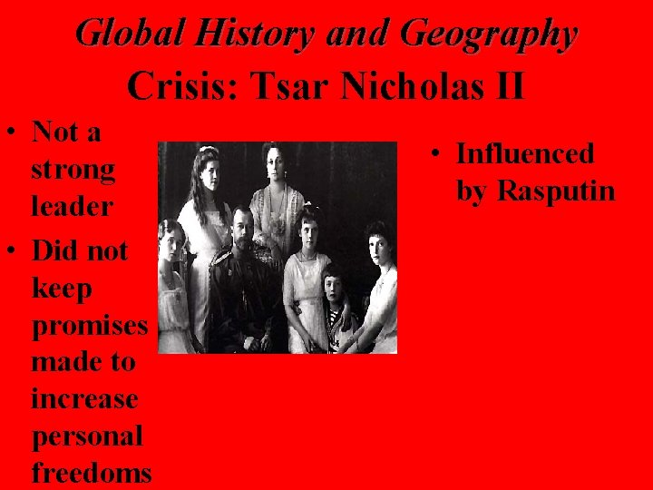 Global History and Geography Crisis: Tsar Nicholas II • Not a strong leader •