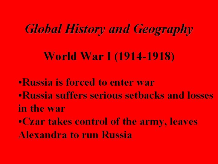 Global History and Geography World War I (1914 -1918) • Russia is forced to
