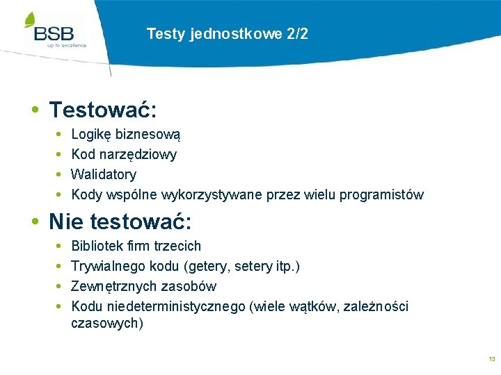 Testy jednostkowe 2/2 Testować: Logikę biznesową Kod narzędziowy Walidatory Kody wspólne wykorzystywane przez wielu