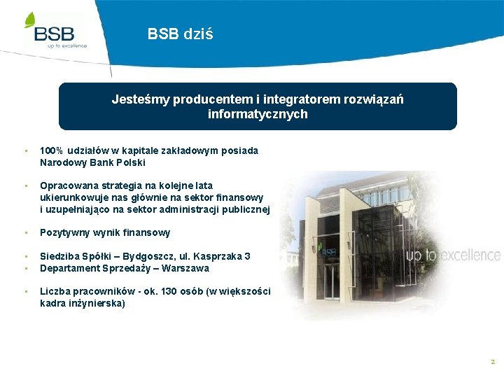 BSB dziś Jesteśmy producentem i integratorem rozwiązań informatycznych • 100% udziałów w kapitale zakładowym