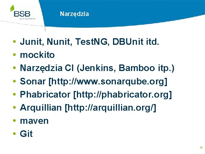 Narzędzia Junit, Nunit, Test. NG, DBUnit itd. mockito Narzędzia CI (Jenkins, Bamboo itp. )