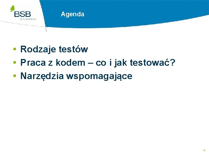 Agenda Rodzaje testów Praca z kodem – co i jak testować? Narzędzia wspomagające 6