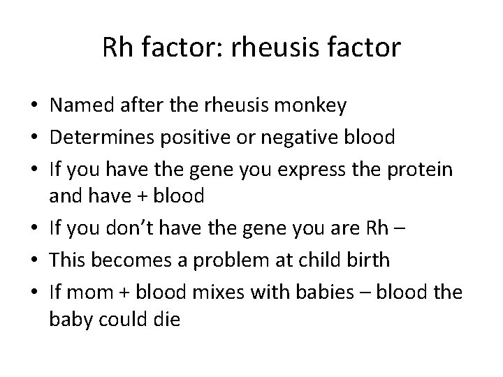 Rh factor: rheusis factor • Named after the rheusis monkey • Determines positive or