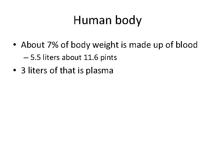 Human body • About 7% of body weight is made up of blood –