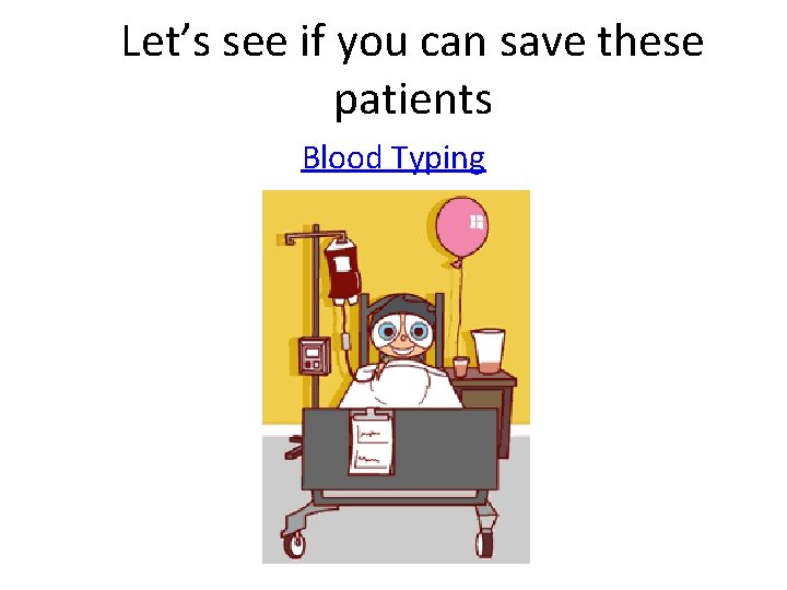 Let’s see if you can save these patients Blood Typing 