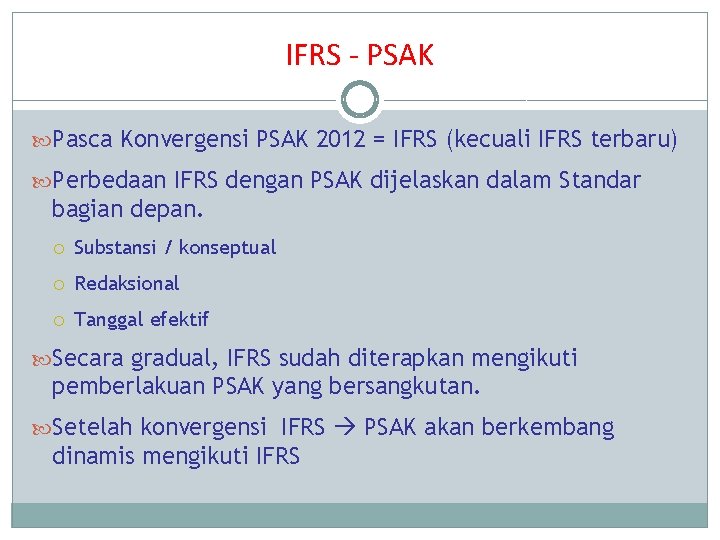 IFRS - PSAK Pasca Konvergensi PSAK 2012 = IFRS (kecuali IFRS terbaru) Perbedaan IFRS