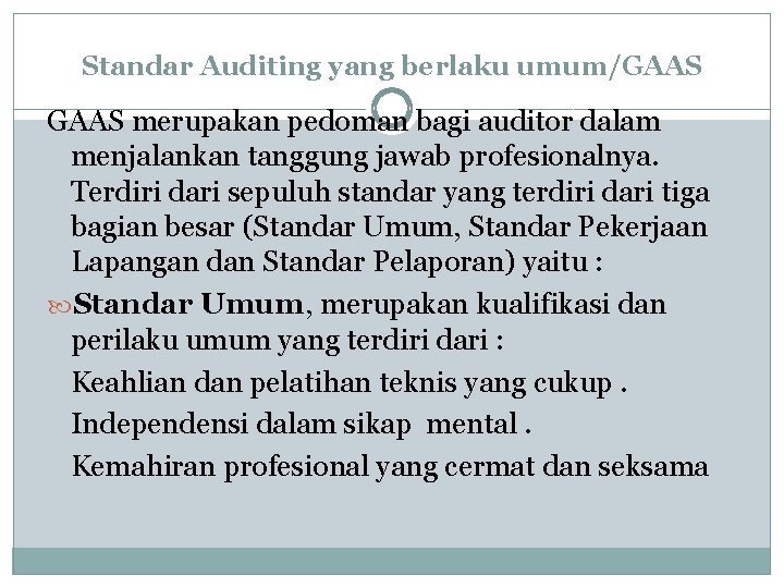 Standar Auditing yang berlaku umum/GAAS merupakan pedoman bagi auditor dalam menjalankan tanggung jawab profesionalnya.