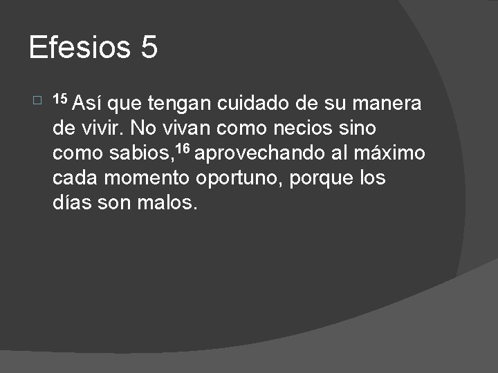 Efesios 5 � 15 Así que tengan cuidado de su manera de vivir. No