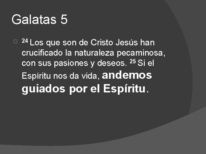 Galatas 5 � 24 Los que son de Cristo Jesús han crucificado la naturaleza