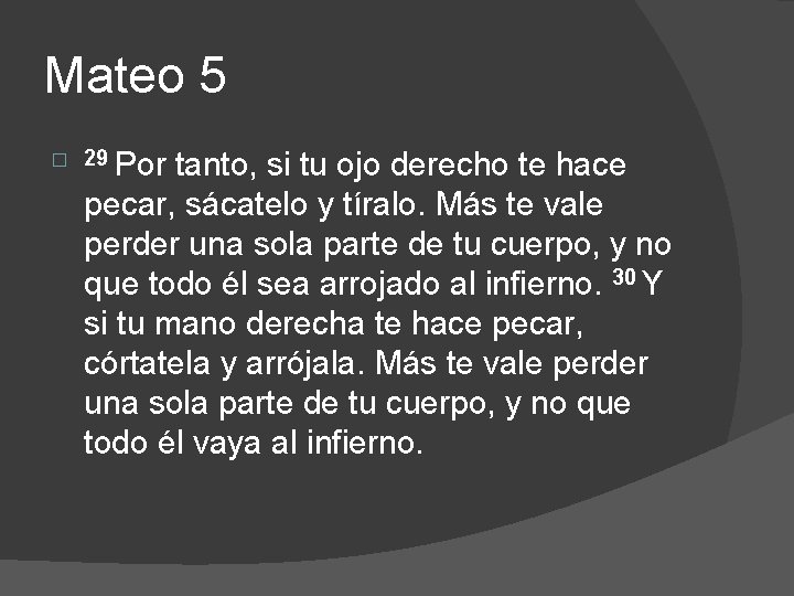 Mateo 5 � 29 Por tanto, si tu ojo derecho te hace pecar, sácatelo