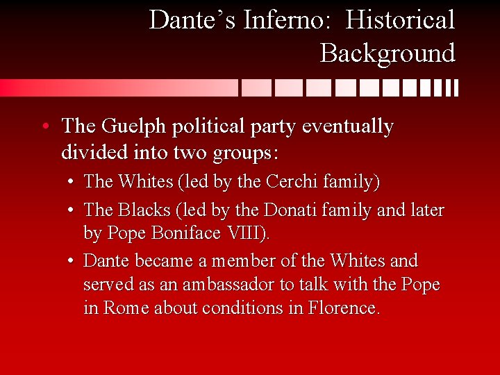 Dante’s Inferno: Historical Background • The Guelph political party eventually divided into two groups:
