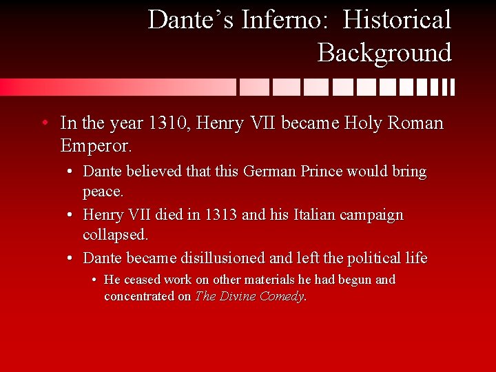 Dante’s Inferno: Historical Background • In the year 1310, Henry VII became Holy Roman