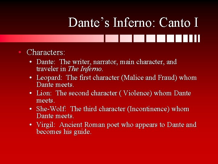 Dante’s Inferno: Canto I • Characters: • Dante: The writer, narrator, main character, and