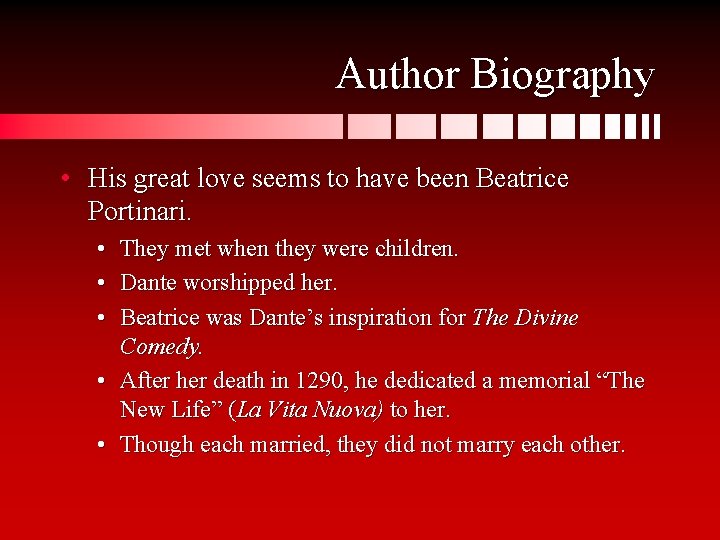 Author Biography • His great love seems to have been Beatrice Portinari. • •