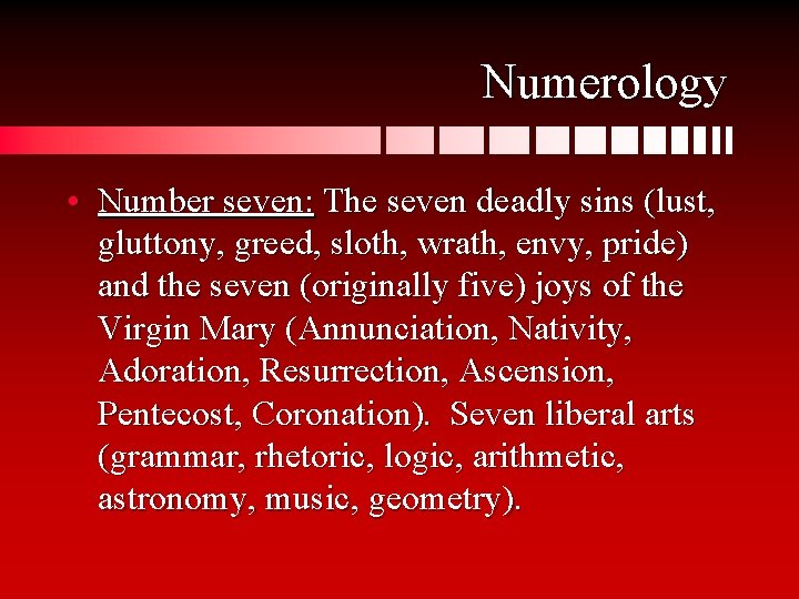 Numerology • Number seven: The seven deadly sins (lust, gluttony, greed, sloth, wrath, envy,