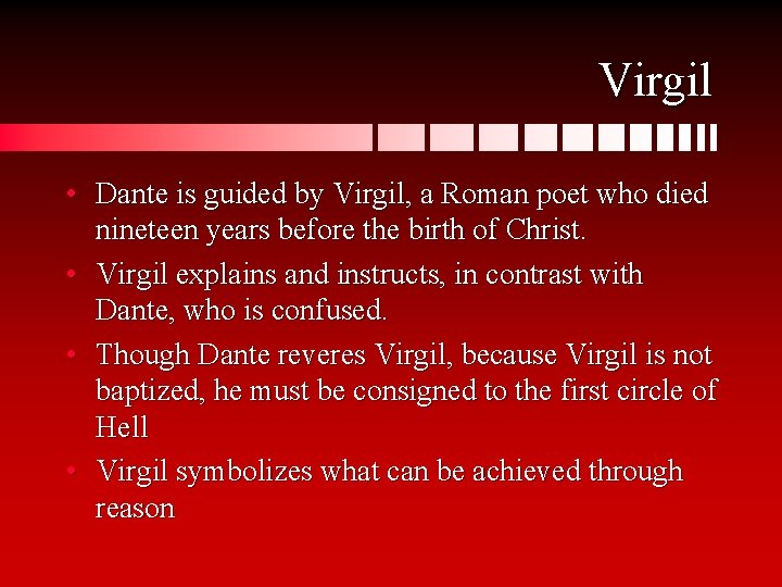 Virgil • Dante is guided by Virgil, a Roman poet who died nineteen years