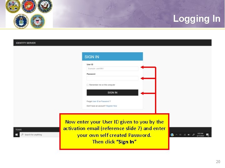 Logging In Now enter your User ID given to you by the activation email