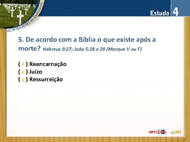 5. De acordo com a Bíblia o que existe após a morte? Hebreus 9: