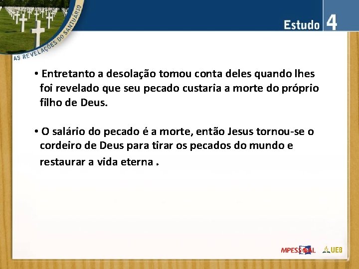  • Entretanto a desolação tomou conta deles quando lhes foi revelado que seu