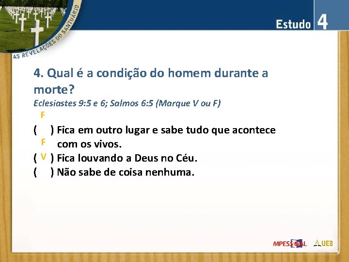 4. Qual é a condição do homem durante a morte? Eclesiastes 9: 5 e